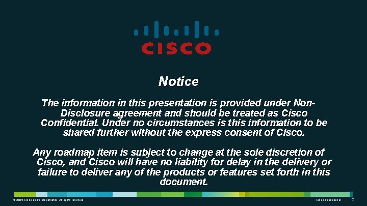 Notice The information in this presentation is provided under Non. Disclosure agreement and should