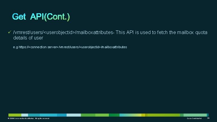 ü /vmrest/users/<userobjectid>/mailboxattributes- This API is used to fetch the mailbox quota details of user