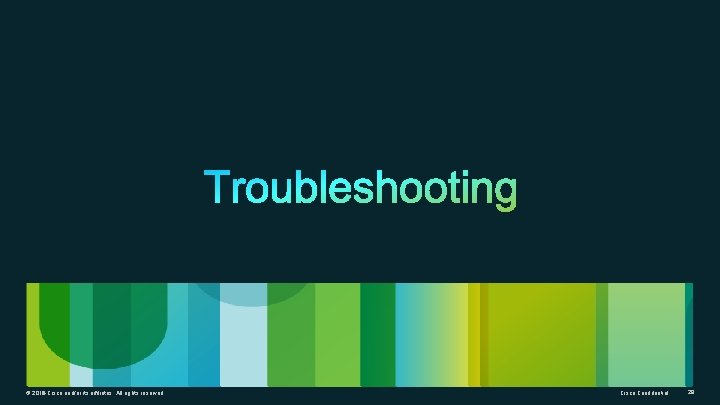 © 2014 2012 Cisco and/or its affiliates. All rights reserved. Cisco Confidential 28 