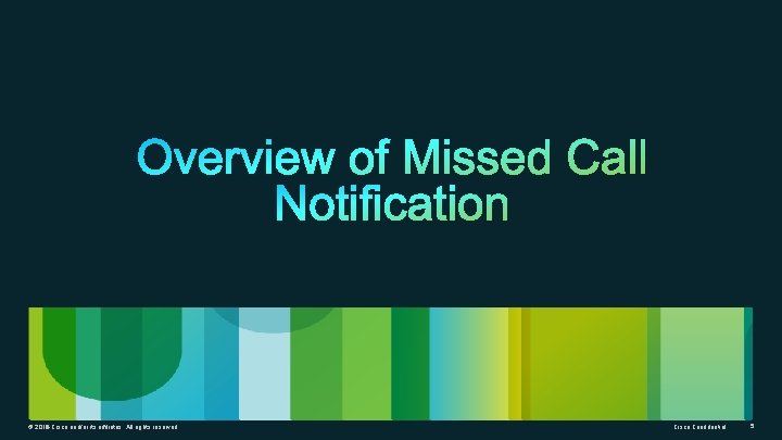 © 2014 2012 Cisco and/or its affiliates. All rights reserved. Cisco Confidential 5 