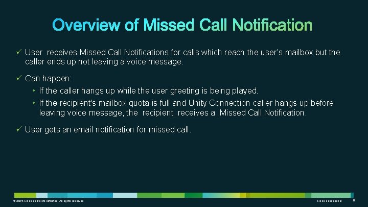 ü User receives Missed Call Notifications for calls which reach the user’s mailbox but