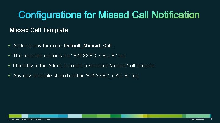 Missed Call Template ü Added a new template ‘Default_Missed_Call’. ü This template contains the