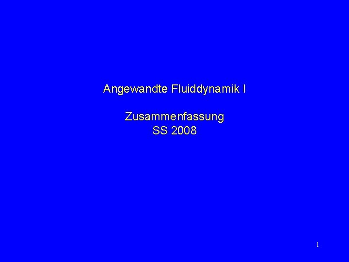 Angewandte Fluiddynamik I Zusammenfassung SS 2008 1 