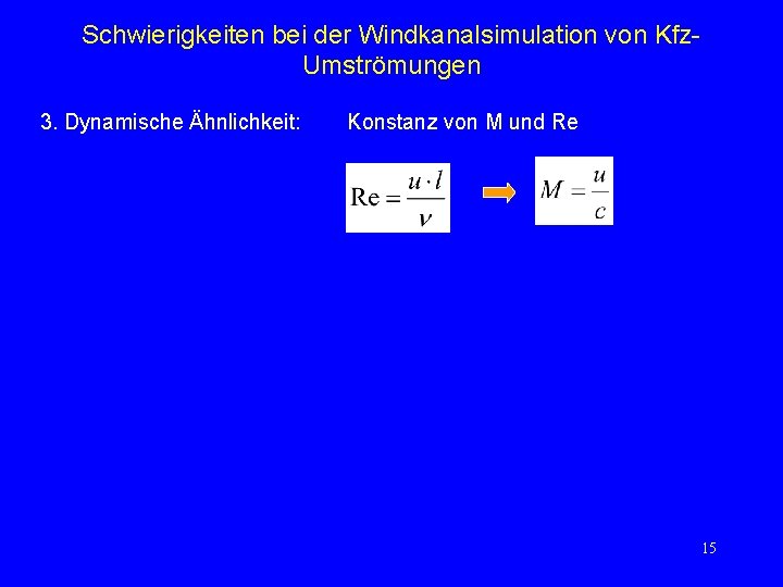 Schwierigkeiten bei der Windkanalsimulation von Kfz. Umströmungen 3. Dynamische Ähnlichkeit: Konstanz von M und