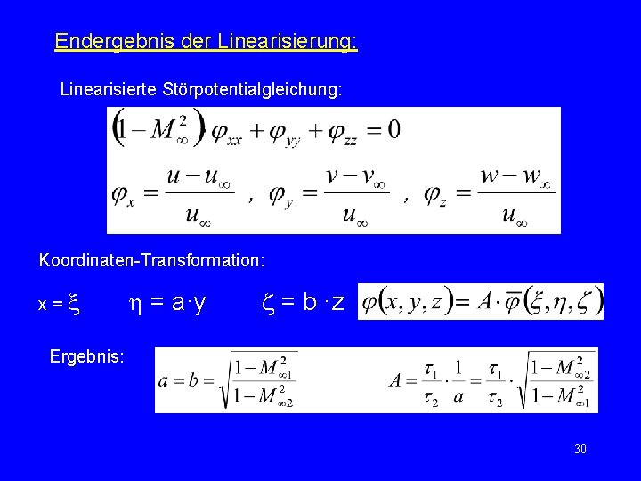 Endergebnis der Linearisierung: Linearisierte Störpotentialgleichung: Koordinaten-Transformation: x= = a·y = b ·z Ergebnis: 30