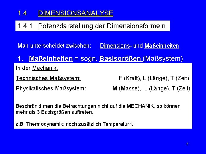 1. 4 DIMENSIONSANALYSE 1. 4. 1 Potenzdarstellung der Dimensionsformeln Man unterscheidet zwischen: Dimensions- und