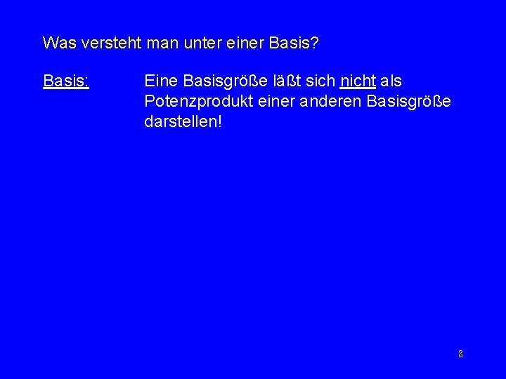 Was versteht man unter einer Basis? Basis: Eine Basisgröße läßt sich nicht als Potenzprodukt