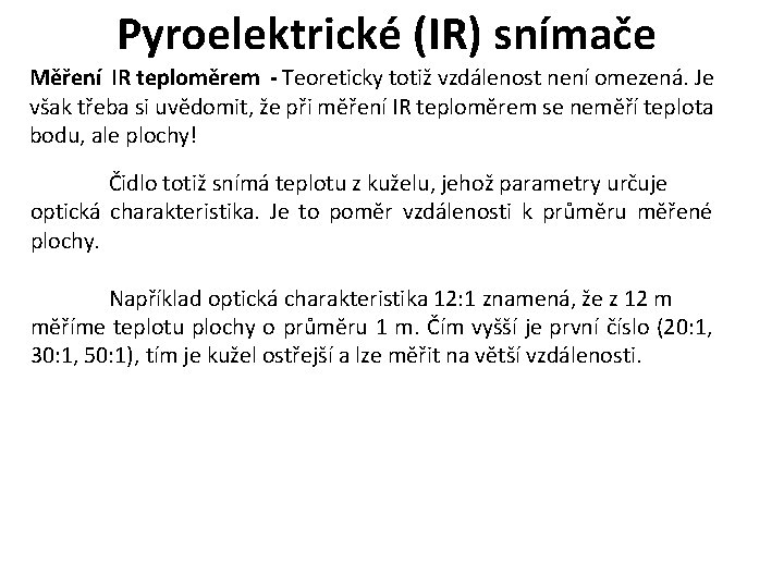 Pyroelektrické (IR) snímače Měření IR teploměrem - Teoreticky totiž vzdálenost není omezená. Je však