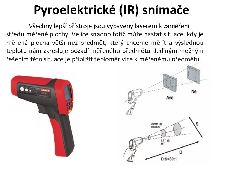 Pyroelektrické (IR) snímače Všechny lepší přístroje jsou vybaveny laserem k zaměření středu měřené plochy.