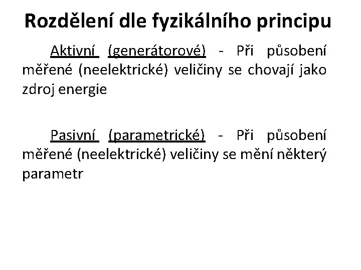 Rozdělení dle fyzikálního principu Aktivní (generátorové) - Při působení měřené (neelektrické) veličiny se chovají