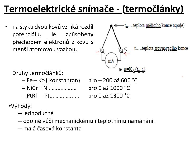 Termoelektrické snímače - (termočlánky) • na styku dvou kovů vzniká rozdíl potenciálu. Je způsobený