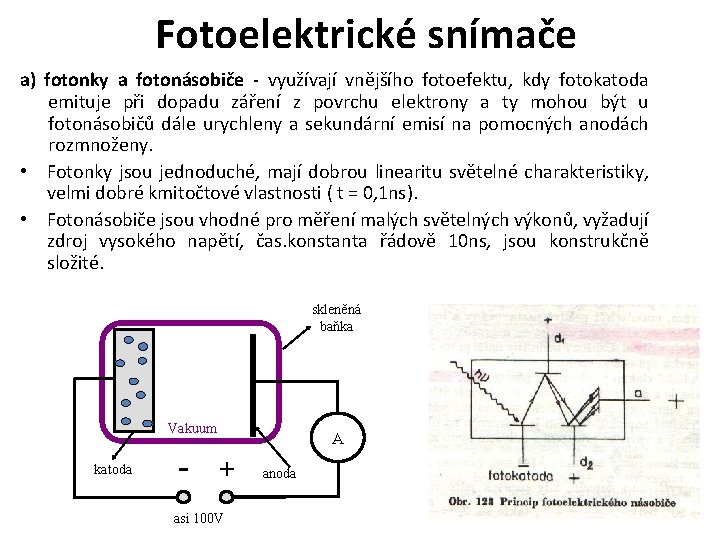 Fotoelektrické snímače a) fotonky a fotonásobiče - využívají vnějšího fotoefektu, kdy fotokatoda emituje při