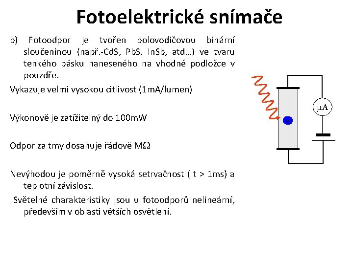 Fotoelektrické snímače b) Fotoodpor je tvořen polovodičovou binární sloučeninou (např. -Cd. S, Pb. S,