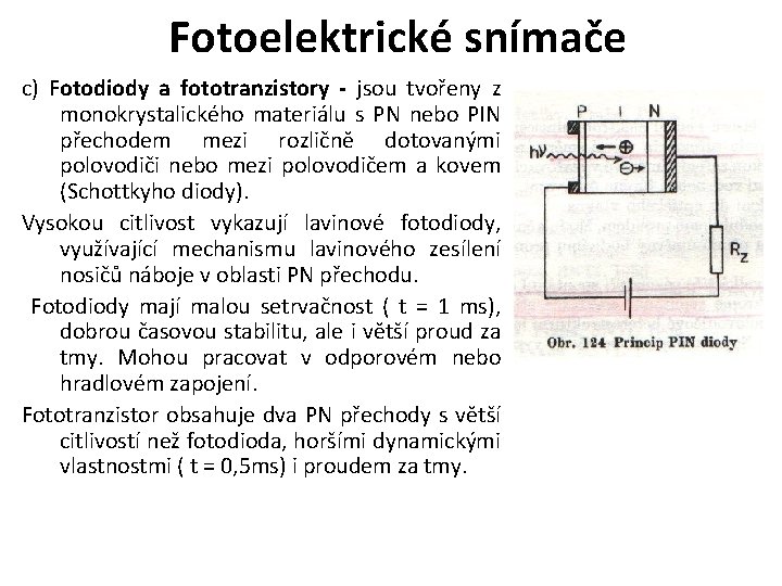 Fotoelektrické snímače c) Fotodiody a fototranzistory - jsou tvořeny z monokrystalického materiálu s PN