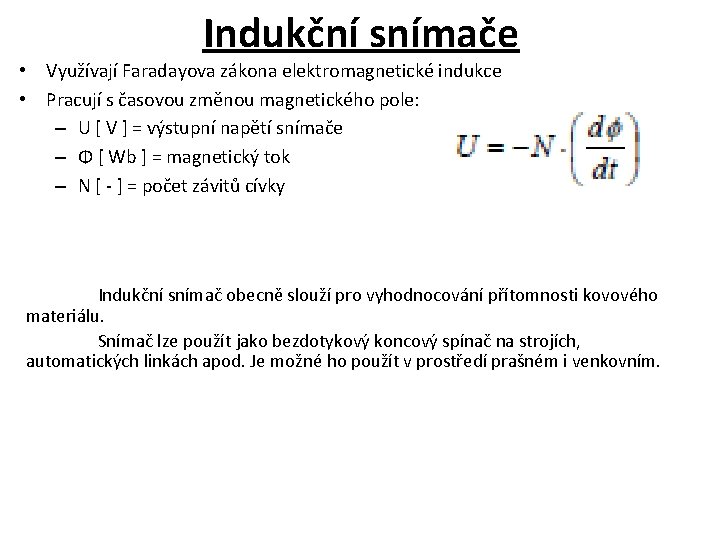 Indukční snímače • Využívají Faradayova zákona elektromagnetické indukce • Pracují s časovou změnou magnetického