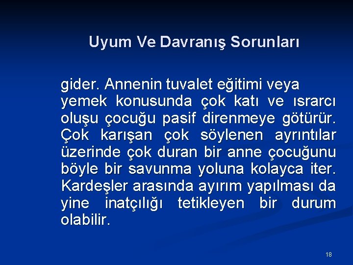 Uyum Ve Davranış Sorunları gider. Annenin tuvalet eğitimi veya yemek konusunda çok katı ve