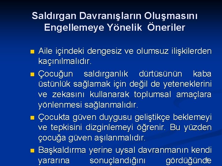 Saldırgan Davranışların Oluşmasını Engellemeye Yönelik Öneriler n n Aile içindeki dengesiz ve olumsuz ilişkilerden