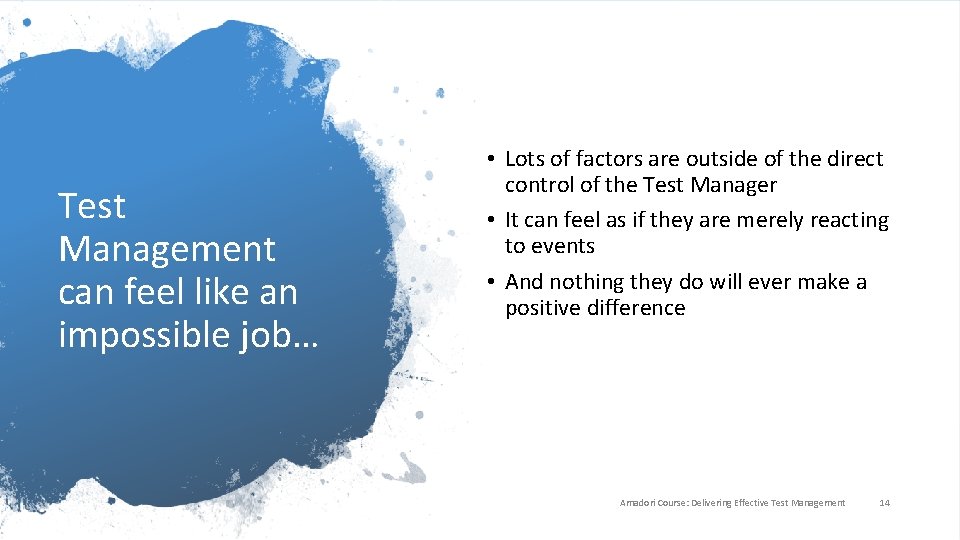 Test Management can feel like an impossible job… • Lots of factors are outside