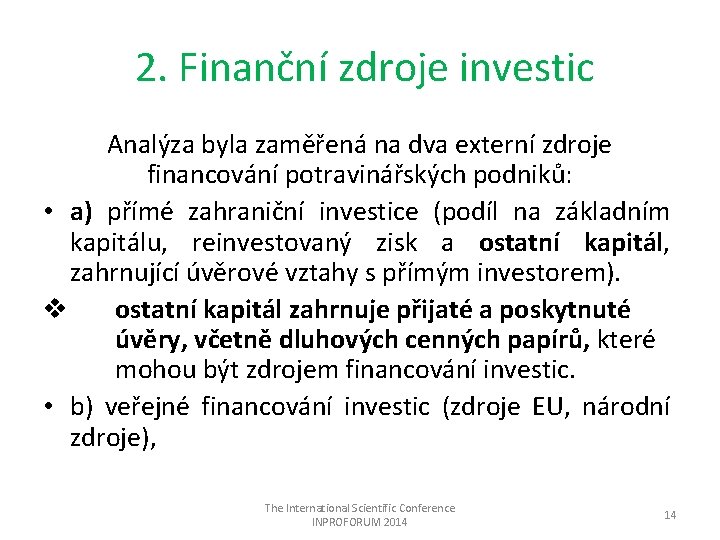 2. Finanční zdroje investic Analýza byla zaměřená na dva externí zdroje financování potravinářských podniků: