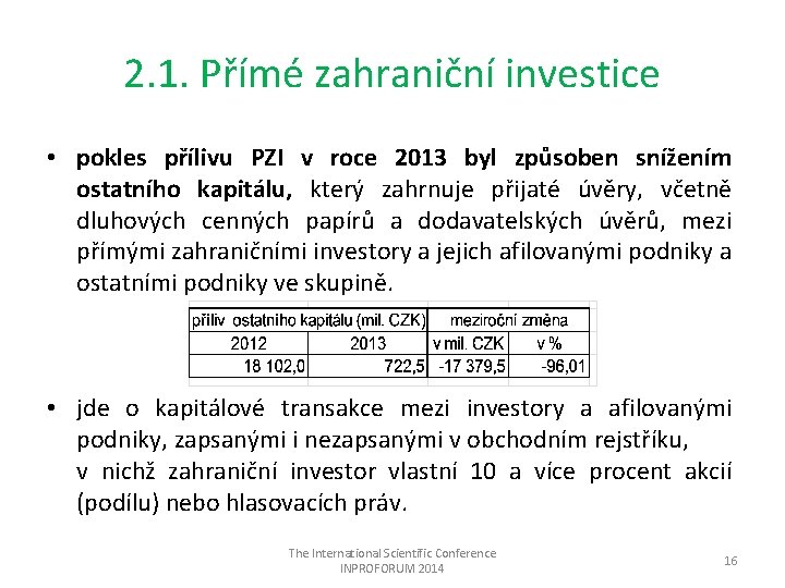 2. 1. Přímé zahraniční investice • pokles přílivu PZI v roce 2013 byl způsoben