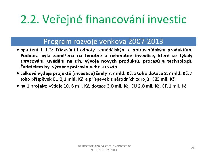 2. 2. Veřejné financování investic Program rozvoje venkova 2007 -2013 • opatření I. 1.