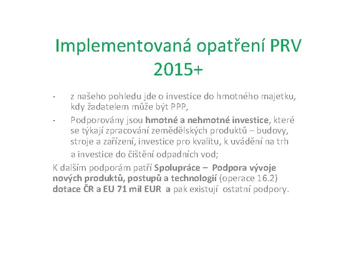 Implementovaná opatření PRV 2015+ - z našeho pohledu jde o investice do hmotného majetku,