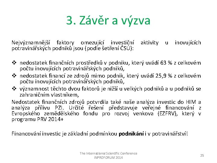 3. Závěr a výzva Nejvýznamnější faktory omezující investiční potravinářských podniků jsou (podle šetření ČSÚ):