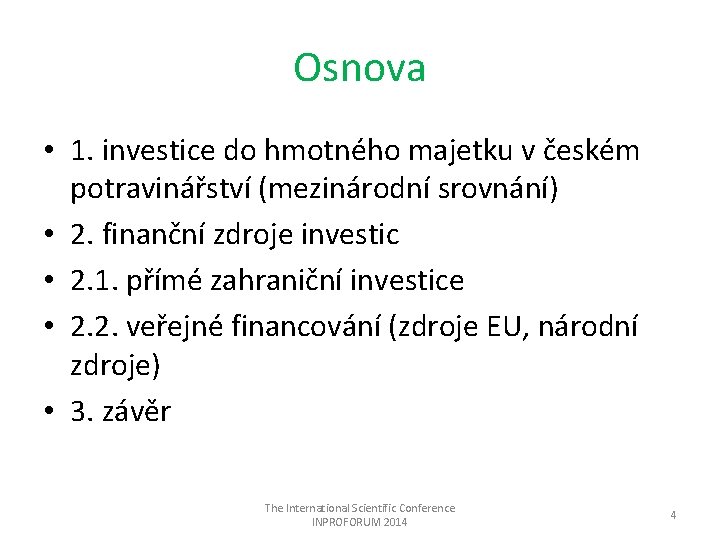 Osnova • 1. investice do hmotného majetku v českém potravinářství (mezinárodní srovnání) • 2.