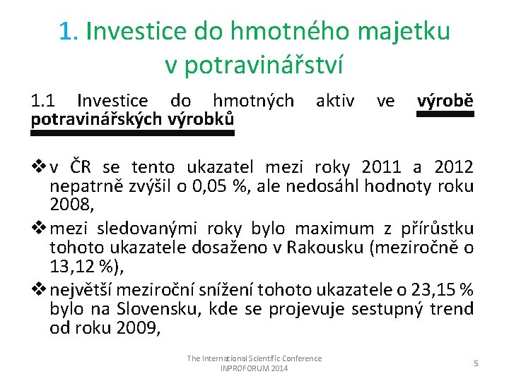 1. Investice do hmotného majetku v potravinářství 1. 1 Investice do hmotných potravinářských výrobků