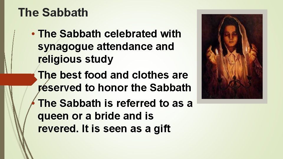 The Sabbath • The Sabbath celebrated with synagogue attendance and religious study • The