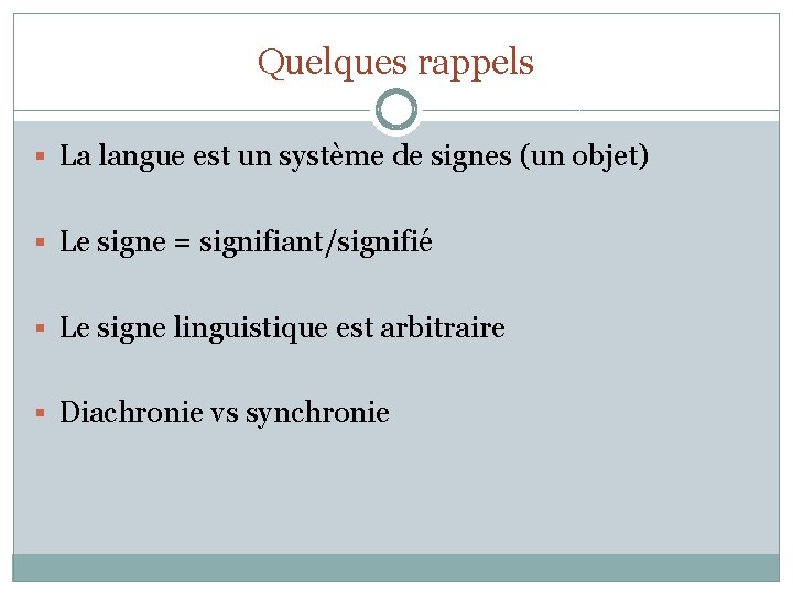 Quelques rappels § La langue est un système de signes (un objet) § Le