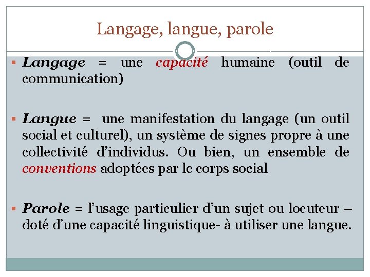 Langage, langue, parole § Langage = une capacité humaine (outil de communication) § Langue