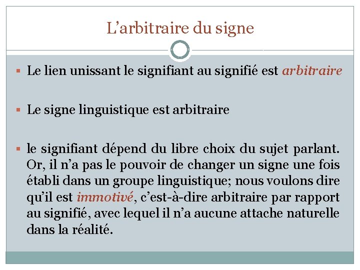 L’arbitraire du signe § Le lien unissant le signifiant au signifié est arbitraire §