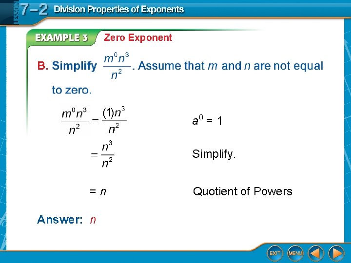 Zero Exponent B. a 0 = 1 Simplify. =n Answer: n Quotient of Powers Zero Exponent B. a 0 = 1 Simplify. =n Answer: n Quotient of Powers