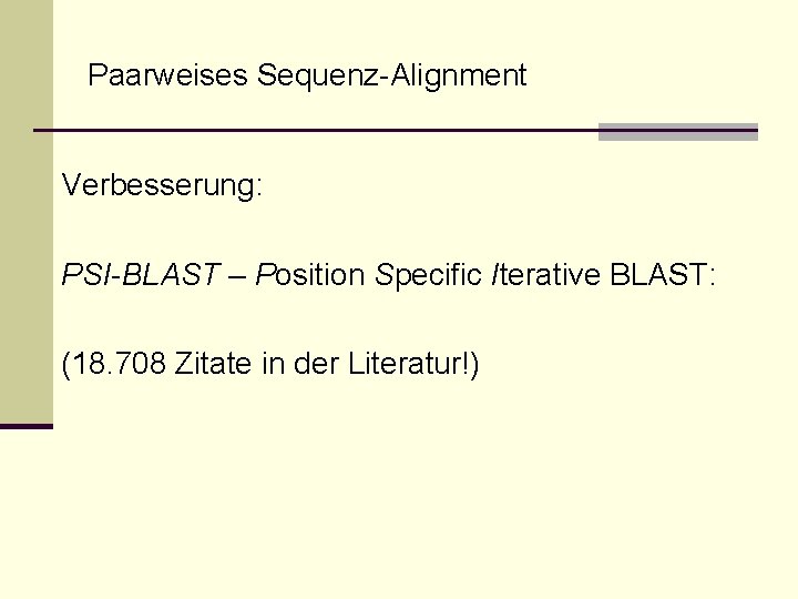Paarweises Sequenz-Alignment Verbesserung: PSI-BLAST – Position Specific Iterative BLAST: (18. 708 Zitate in der