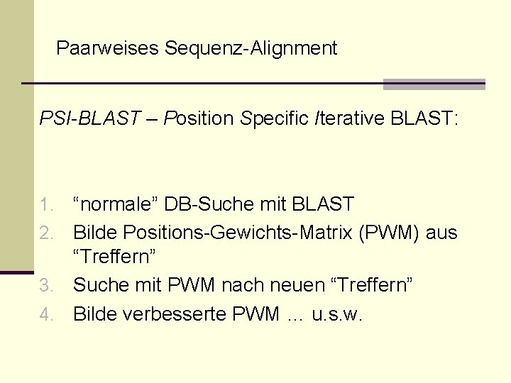 Paarweises Sequenz-Alignment PSI-BLAST – Position Specific Iterative BLAST: “normale” DB-Suche mit BLAST 2. Bilde