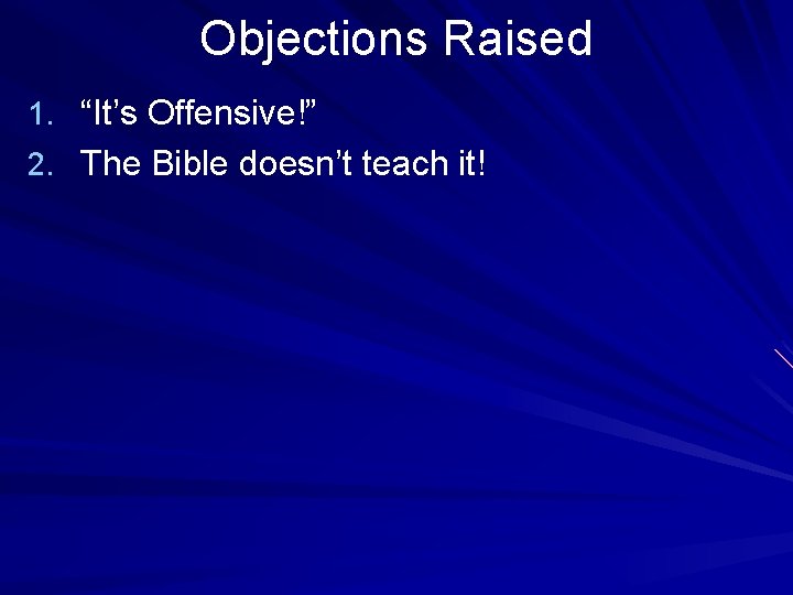 Objections Raised 1. “It’s Offensive!” 2. The Bible doesn’t teach it! 