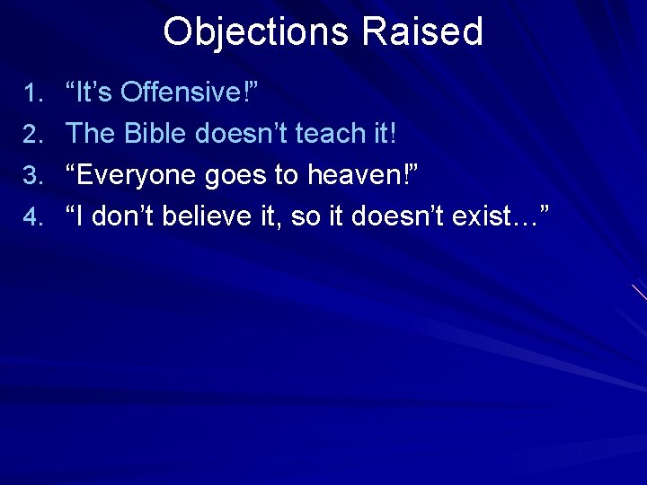 Objections Raised 1. “It’s Offensive!” 2. The Bible doesn’t teach it! 3. “Everyone goes