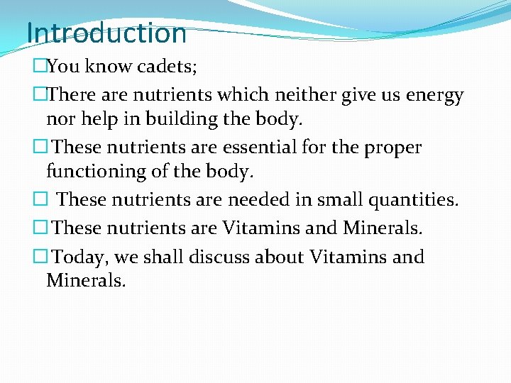 Introduction �You know cadets; �There are nutrients which neither give us energy nor help Introduction �You know cadets; �There are nutrients which neither give us energy nor help