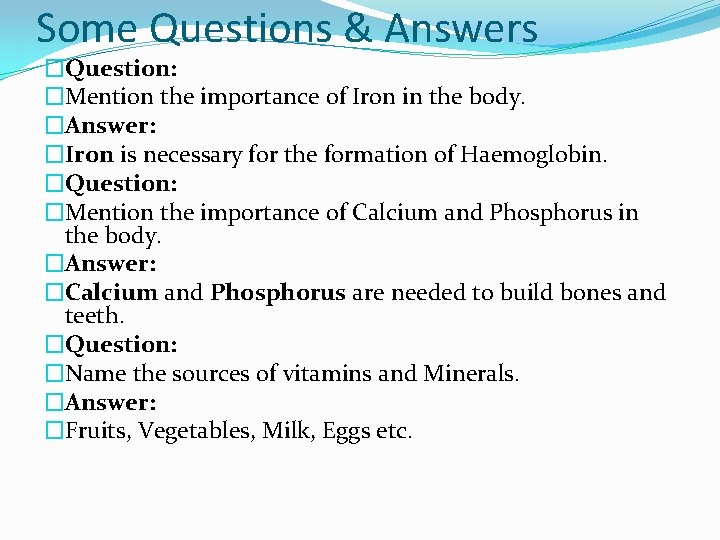 Some Questions & Answers �Question: �Mention the importance of Iron in the body. �Answer: Some Questions & Answers �Question: �Mention the importance of Iron in the body. �Answer: