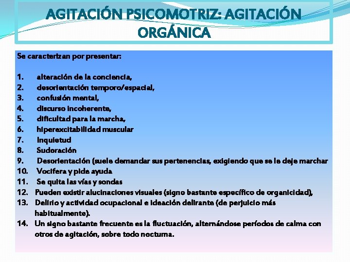 AGITACIÓN PSICOMOTRIZ: AGITACIÓN ORGÁNICA Se caracterizan por presentar: 1. 2. 3. 4. 5. 6.