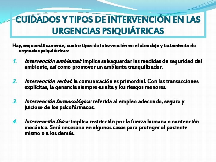 CUIDADOS Y TIPOS DE INTERVENCIÓN EN LAS URGENCIAS PSIQUIÁTRICAS Hay, esquemáticamente, cuatro tipos de