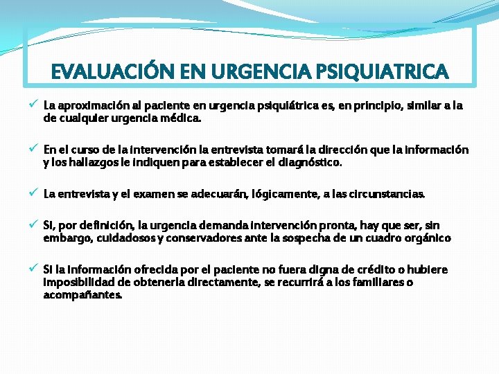 EVALUACIÓN EN URGENCIA PSIQUIATRICA ü La aproximación al paciente en urgencia psiquiátrica es, en