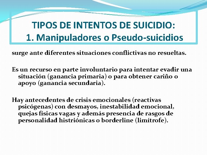 TIPOS DE INTENTOS DE SUICIDIO: 1. Manipuladores o Pseudo-suicidios surge ante diferentes situaciones conflictivas