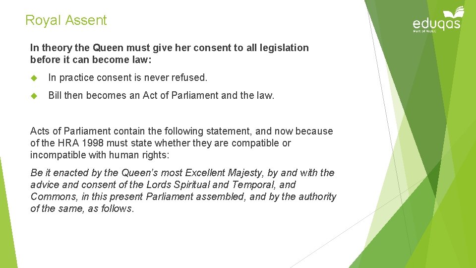 Royal Assent In theory the Queen must give her consent to all legislation before