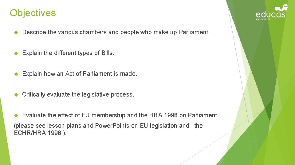 Objectives Describe the various chambers and people who make up Parliament. Explain the different
