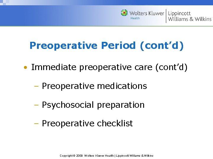 Preoperative Period (cont’d) • Immediate preoperative care (cont’d) – Preoperative medications – Psychosocial preparation