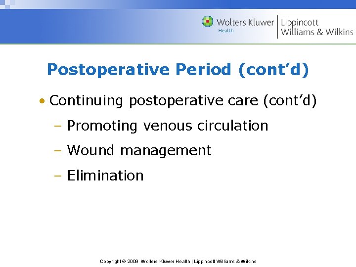 Postoperative Period (cont’d) • Continuing postoperative care (cont’d) – Promoting venous circulation – Wound