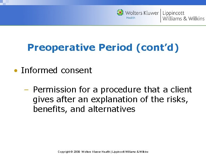 Preoperative Period (cont’d) • Informed consent – Permission for a procedure that a client