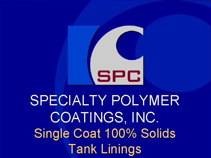 SPECIALTY POLYMER COATINGS, INC. Single Coat 100% Solids Tank Linings 